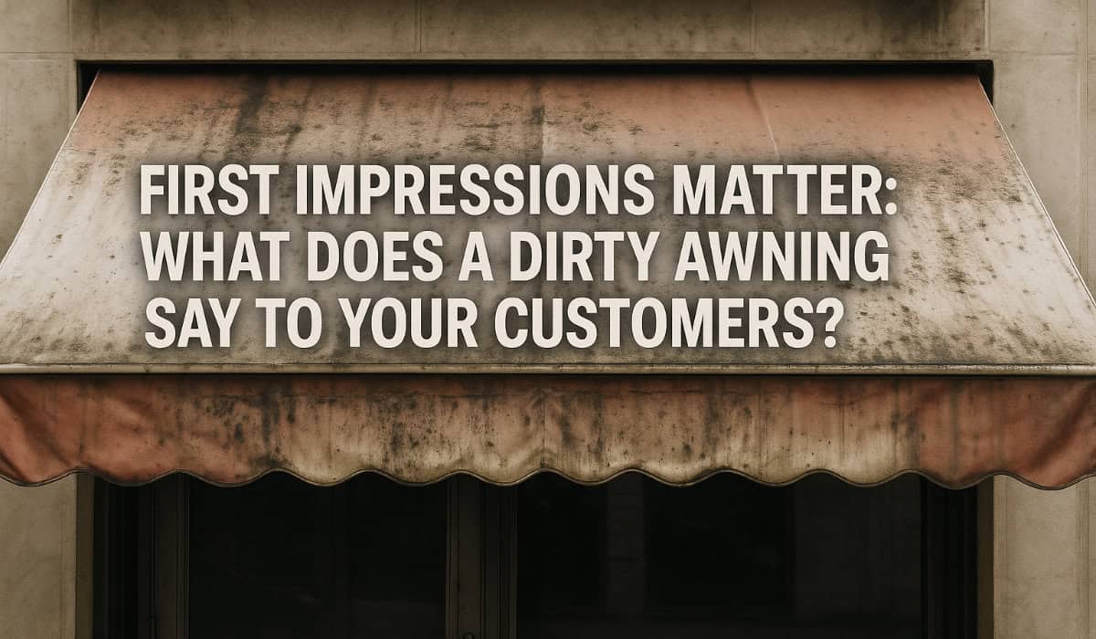 Clean awnings, more customers: the visual trick many businesses forget